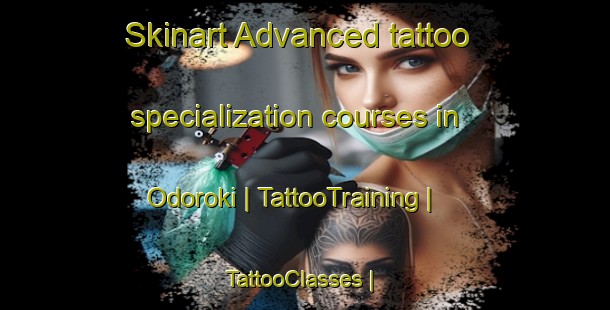 Skinart Advanced tattoo specialization courses in Odoroki | TattooTraining | TattooClasses | SkinartTraining-Japan